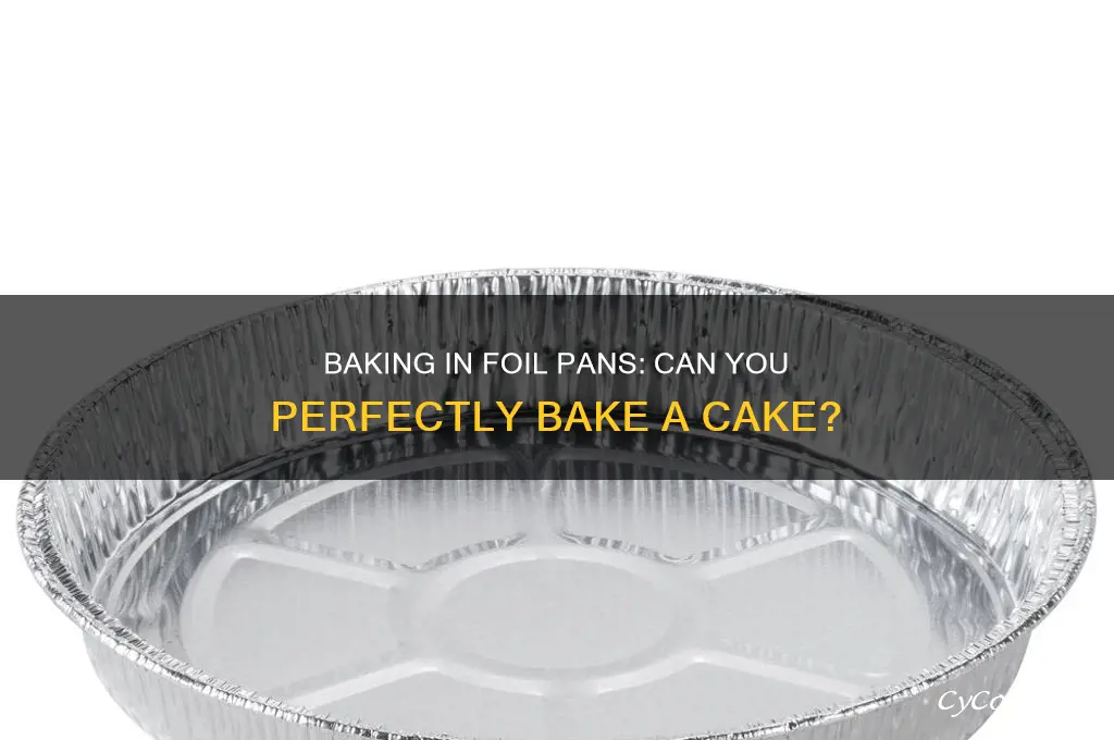 can I use a foil pan to bake a cake