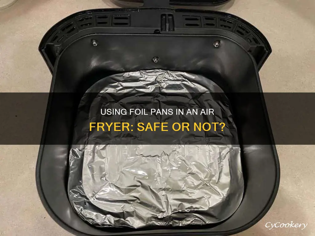 can i use a foil pans in the ar fryer