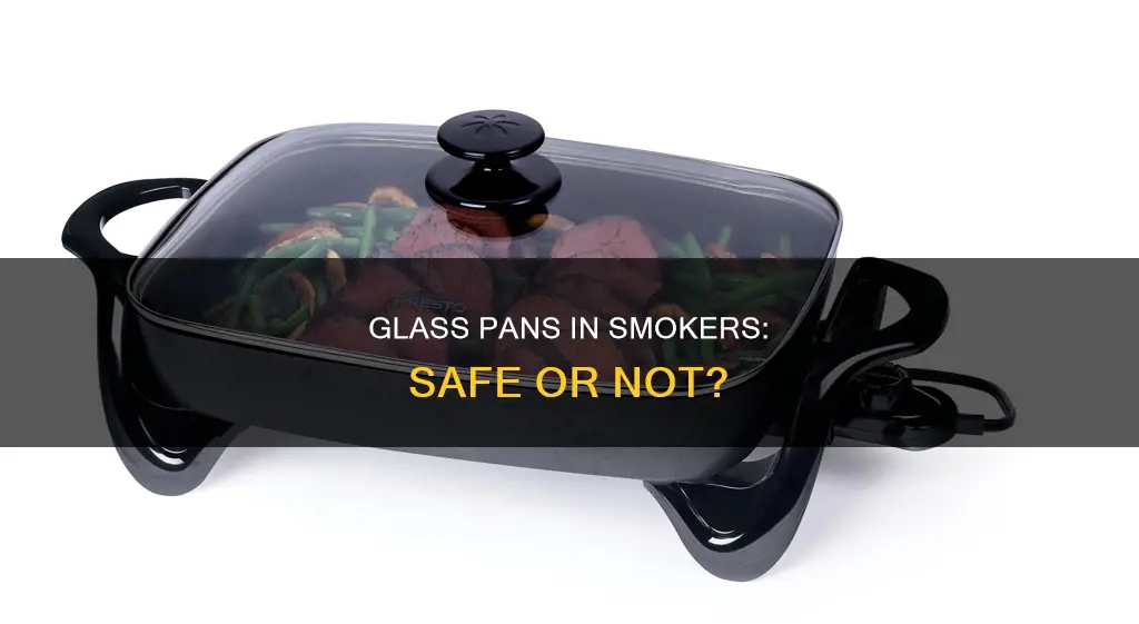can I use a glass pan in a smoker