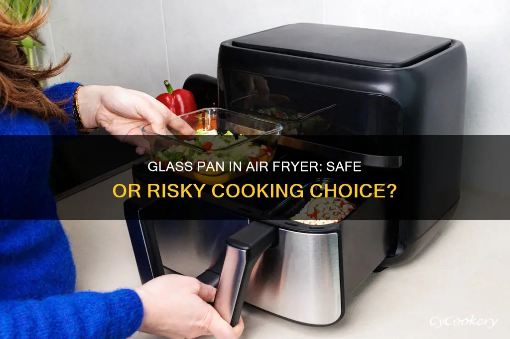 can I use a glass pan in my air fryer