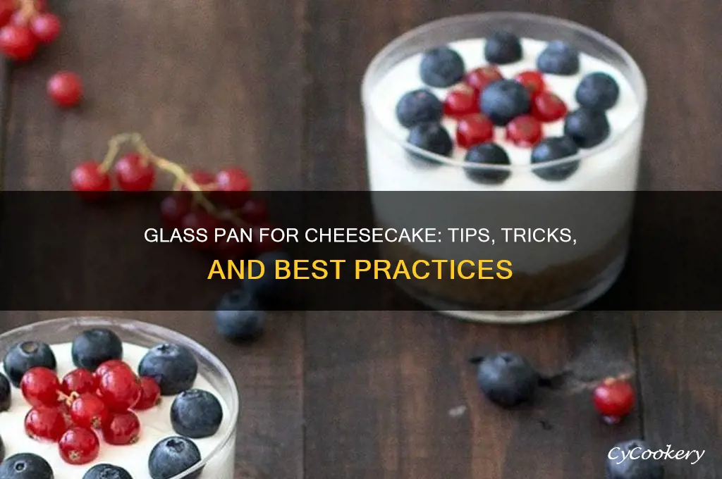 can I use a glass pan to make cheesecake