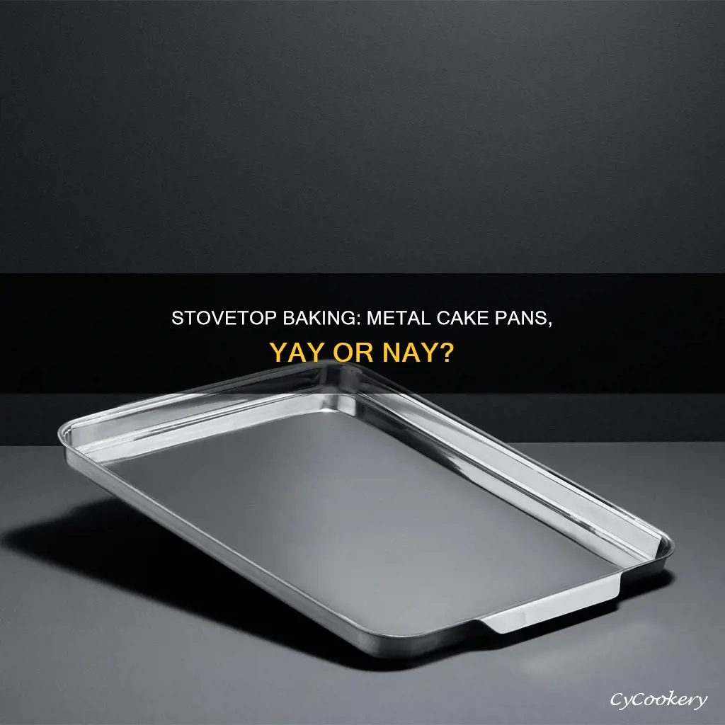 can I use a metal cake pan on the stove