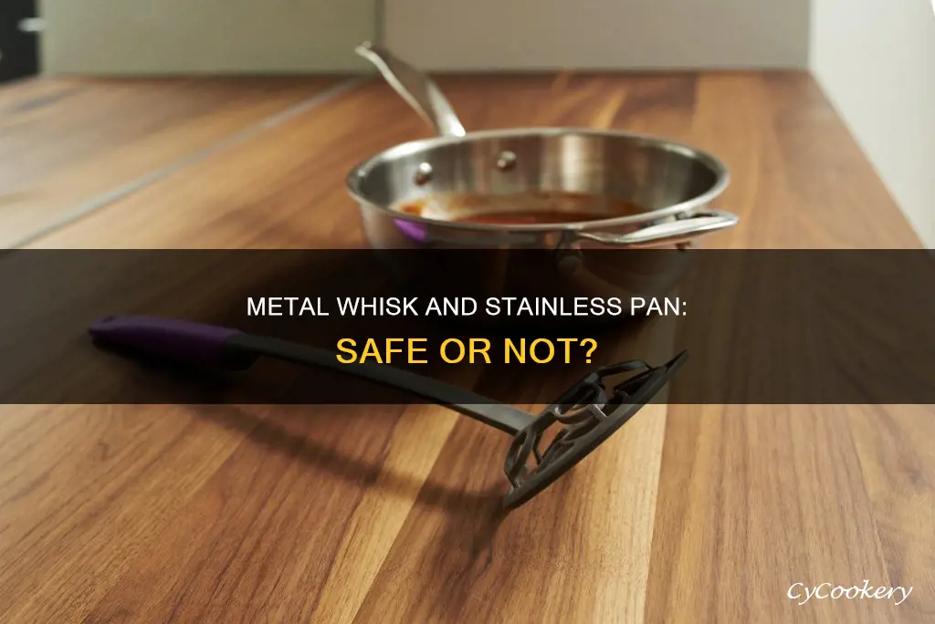 can I use a metal whisk in a stainless pan