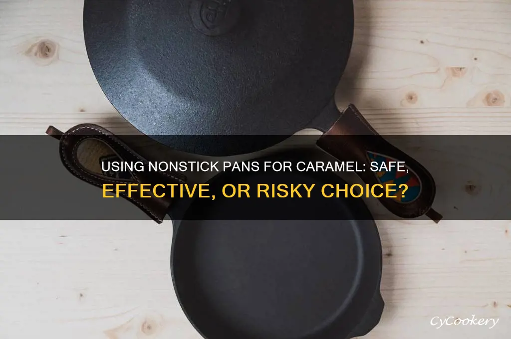 can I use a nonstick pan to make caramel