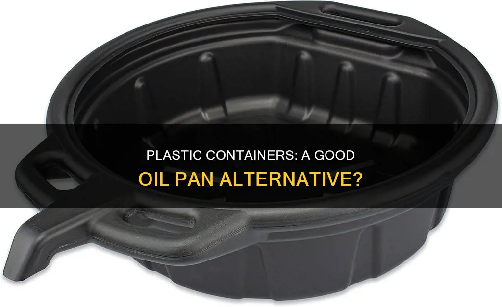 can I use a plastic container as an oil pan