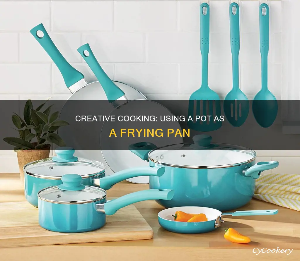 can I use a pot as a frying pan