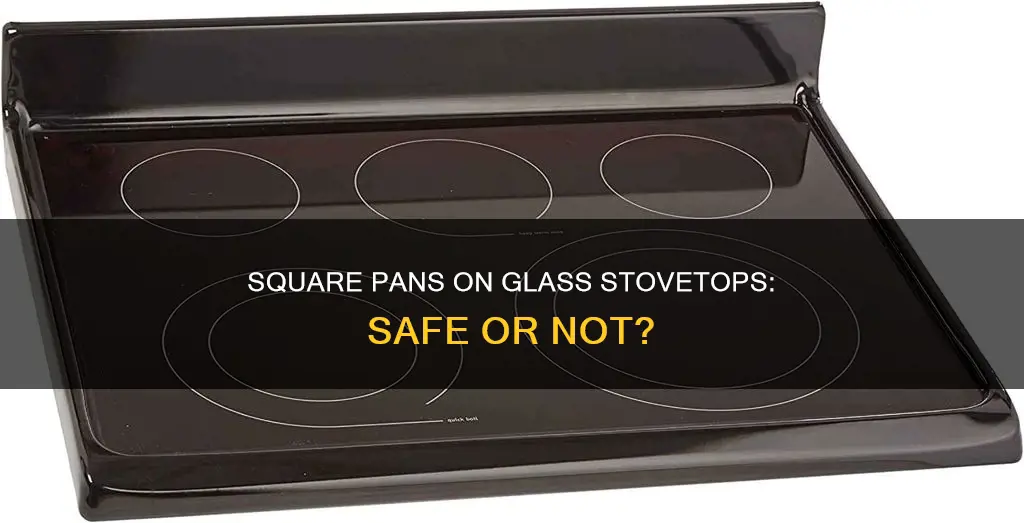 can I use a square pan on glass top stove