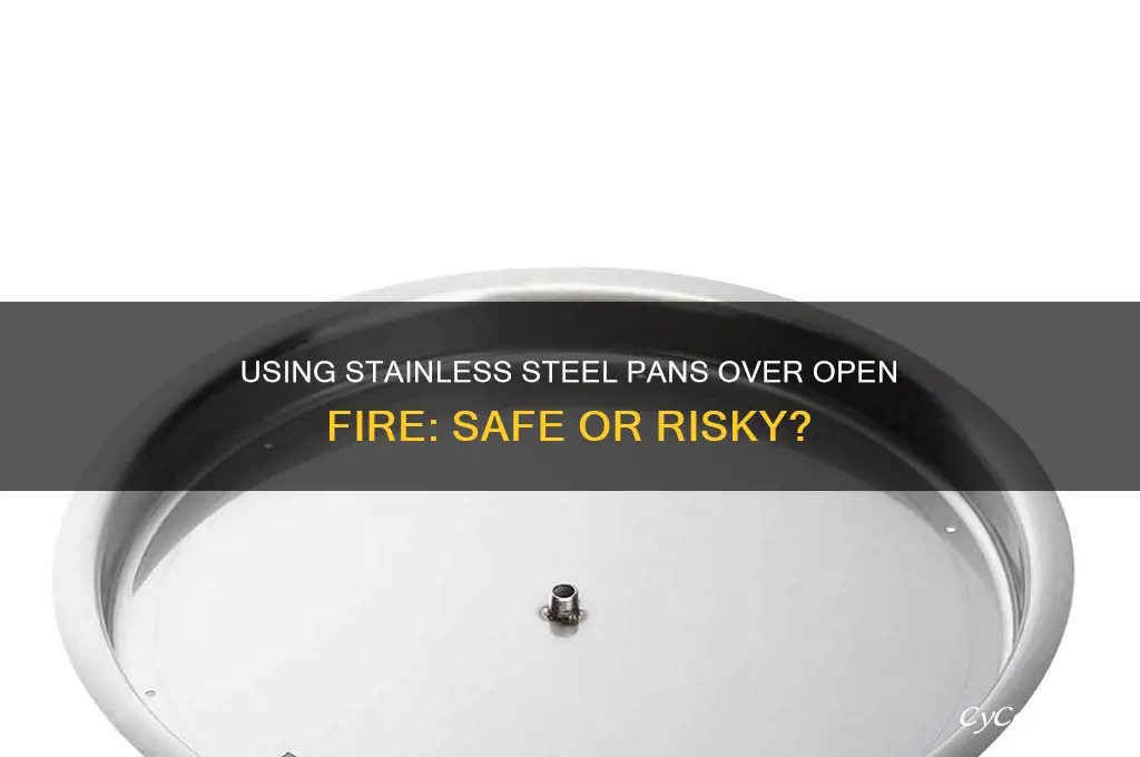 can I use a stainless steel pan on a fire