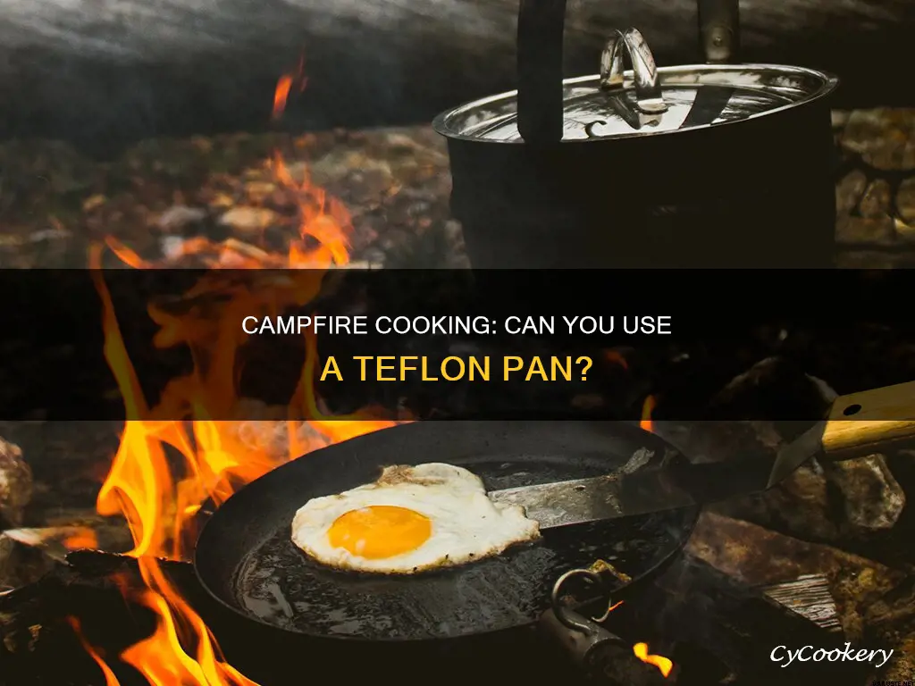 can I use a tefflon pan over a campfire