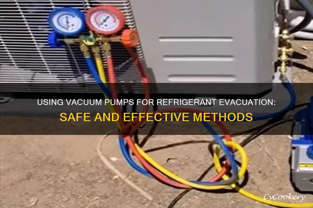 can i use a vacuum pump to evacuate refrigerant