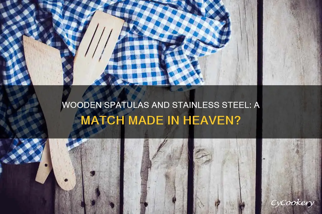 can I use a wood spatula on stainless steel pan