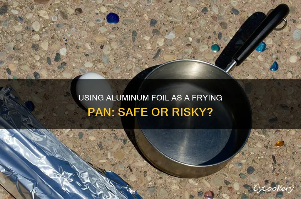 can I use aluminum foil as a frying pan