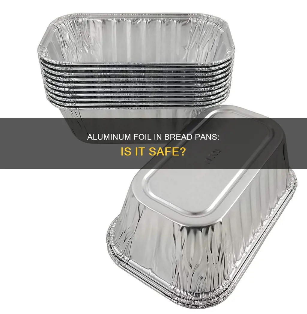 can I use aluminum foil in bread pan