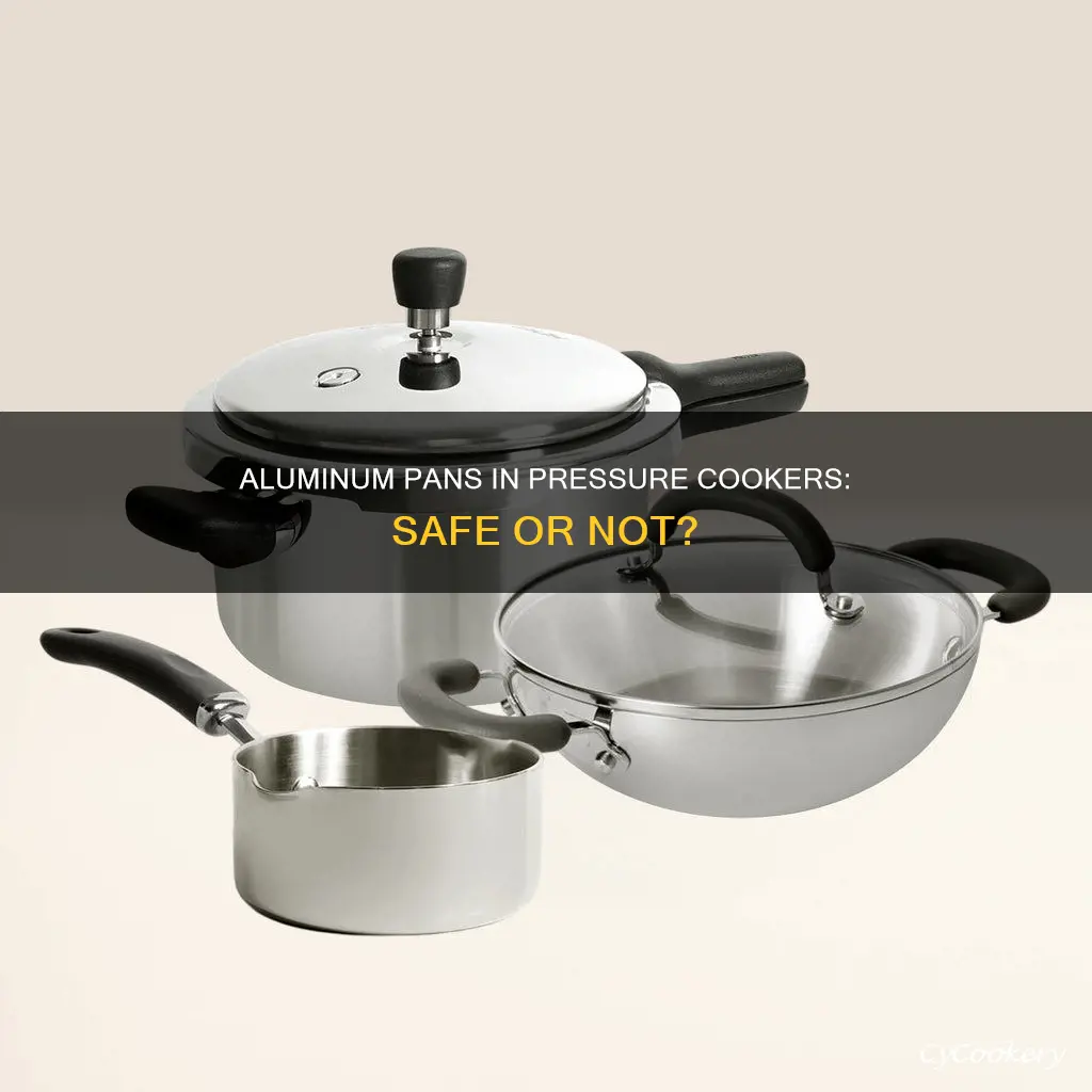 can I use aluminum pan in pressure cooker