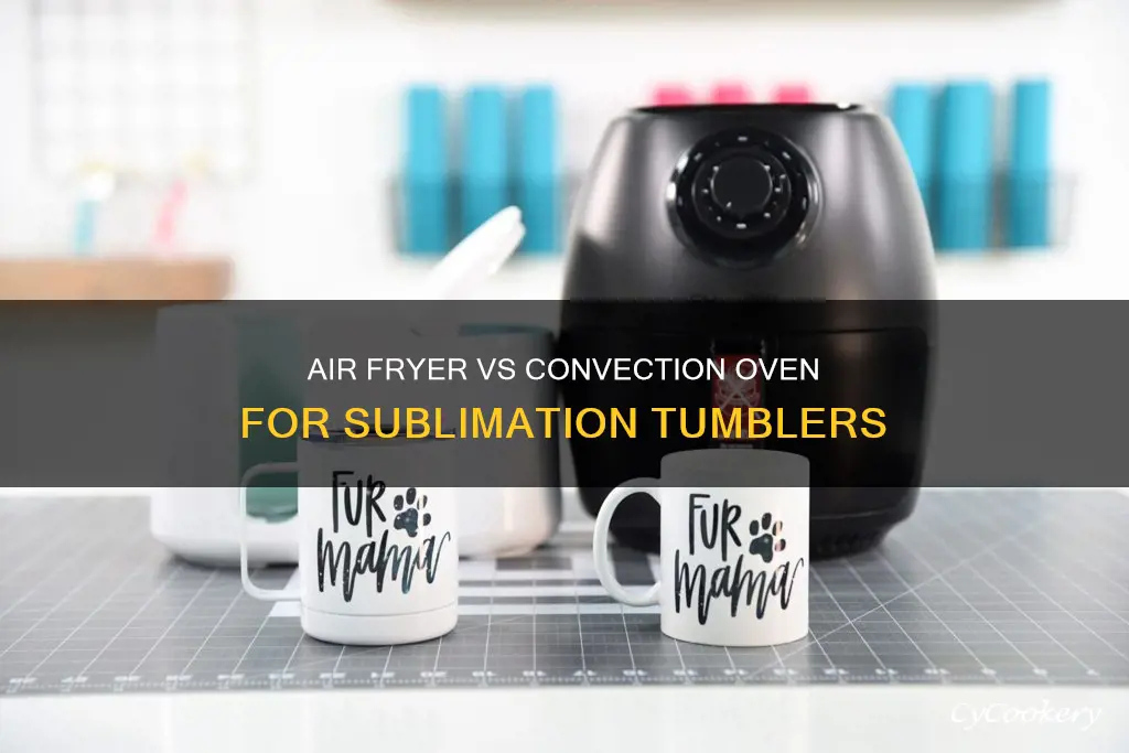 can i use an air fryer to sublimate tumblers