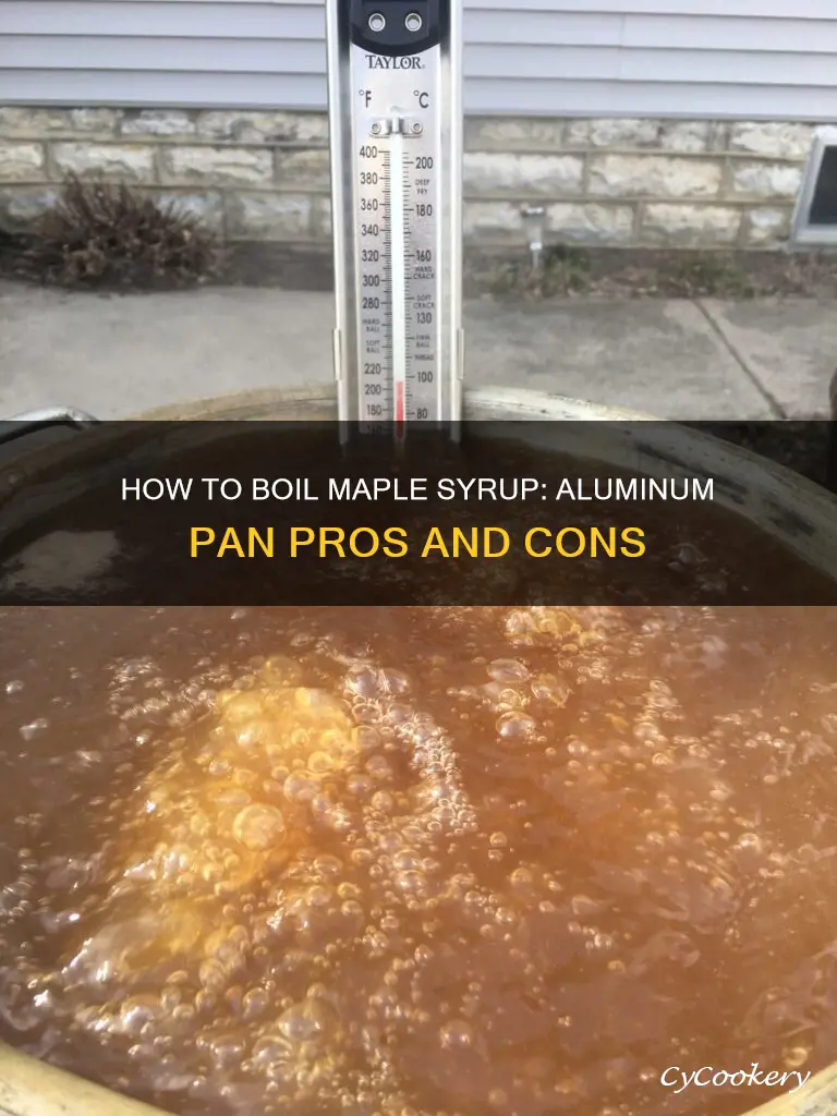 can I use an aluminum pan for boiling maple syrup