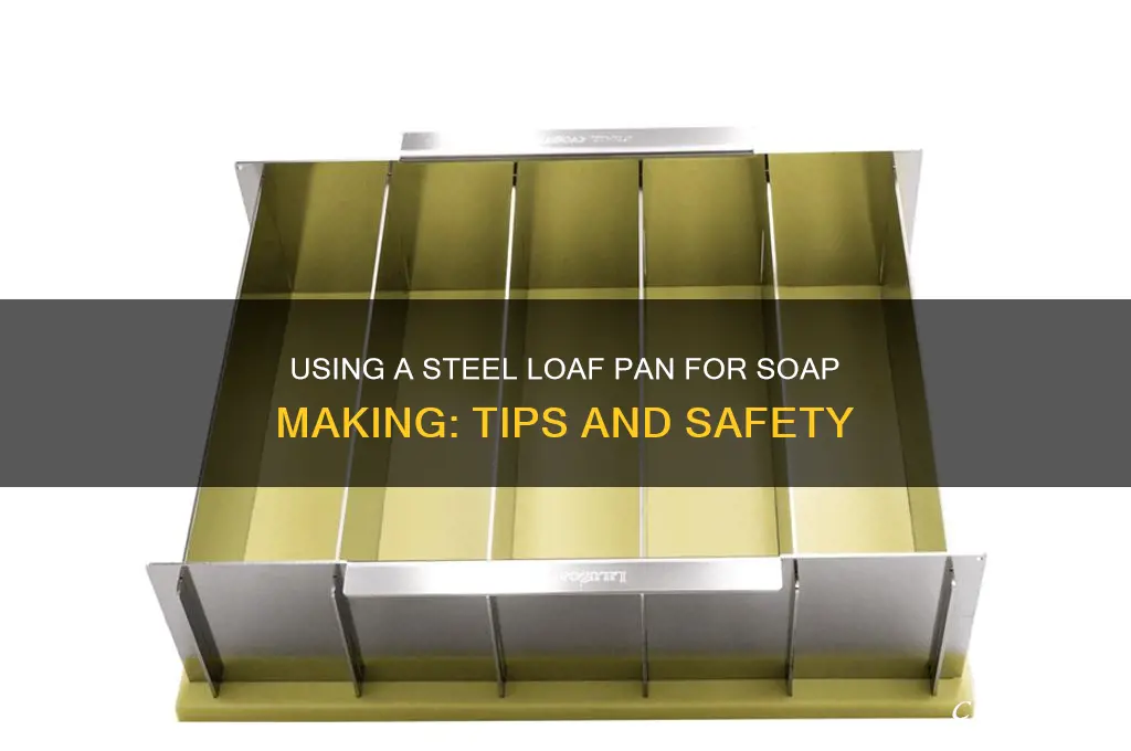 can I use an steel loaf pan for soap making
