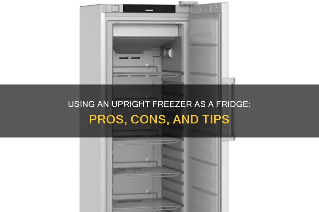 can i use an upright freezer as a refrigerator