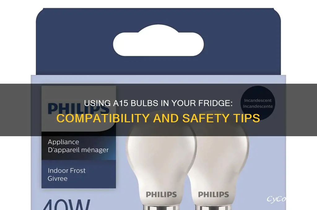can i use any a15 bulb in my refrigerator