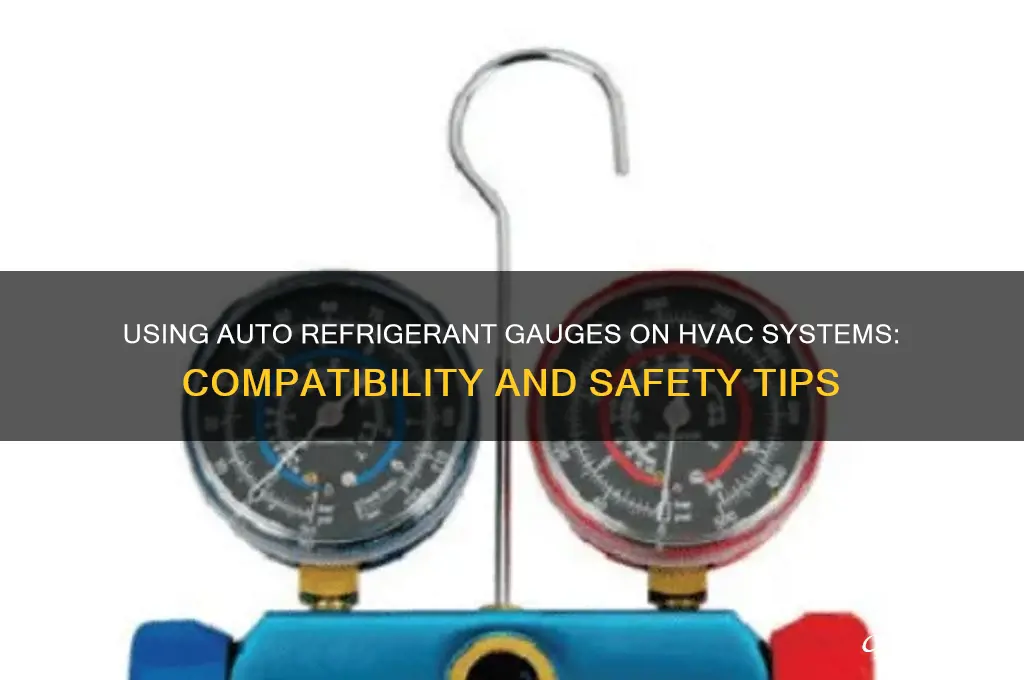 can i use auto refrigerant gauges on hvac system