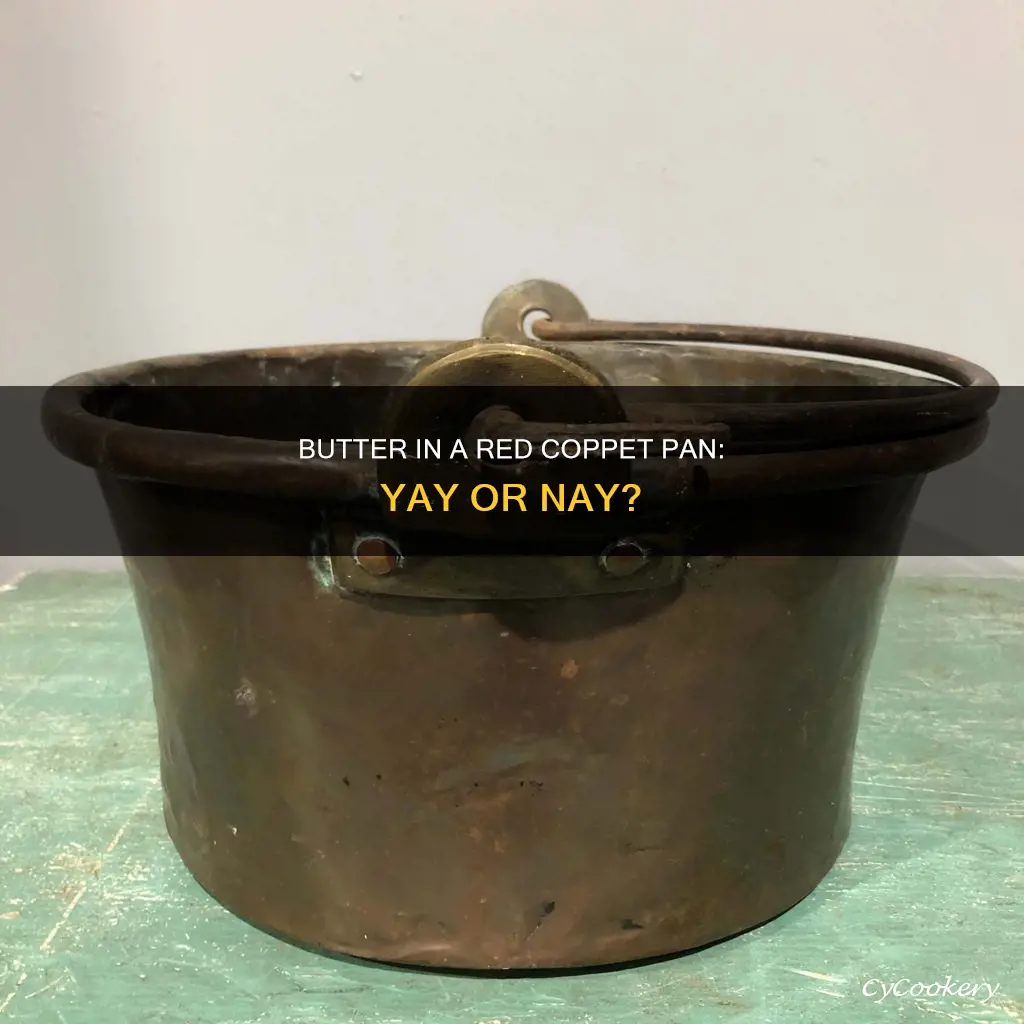 can I use butter in my red coppet pan