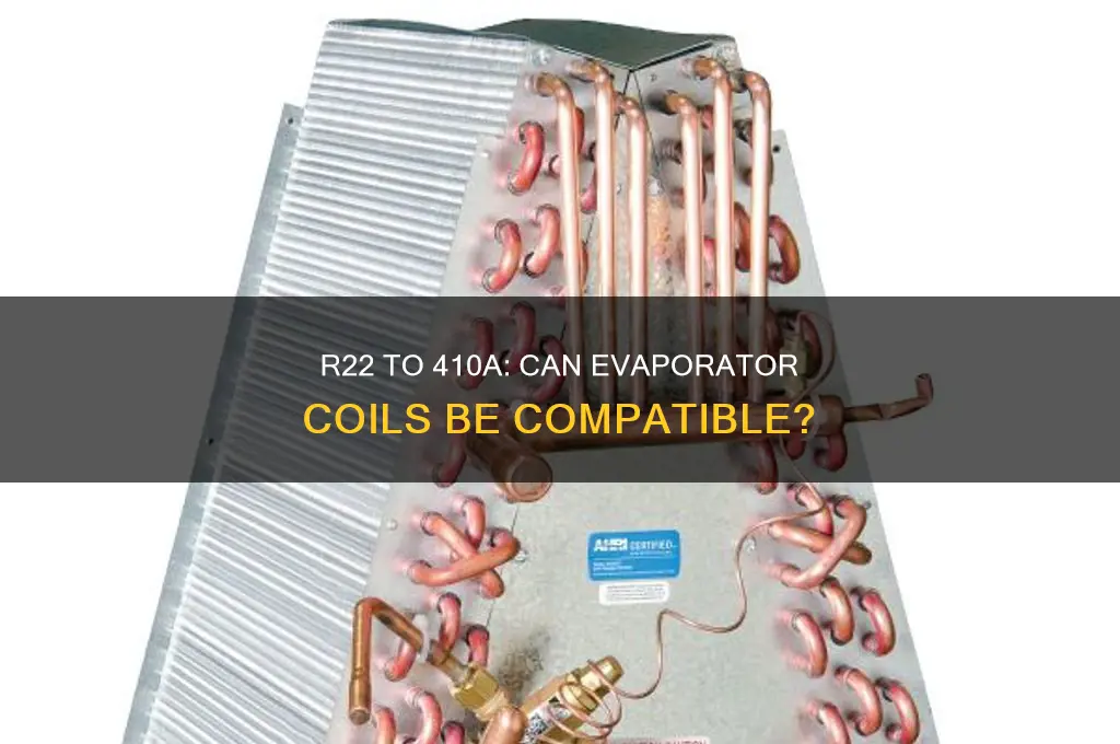 can i use evaporator coil r22 refrigerant for 410a refrigerant