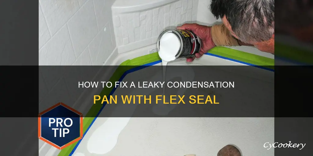 can I use flex seal on my condensation pan