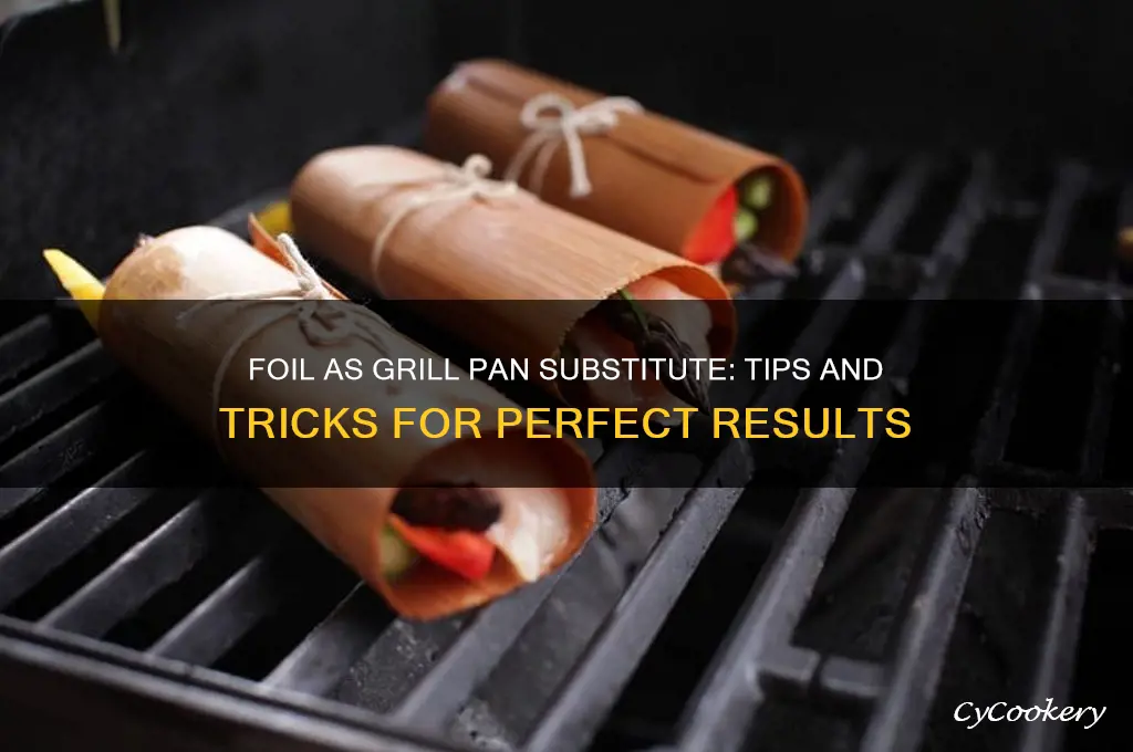 can I use foil to act like grill pan