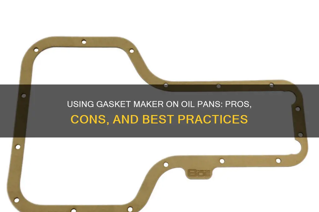 can I use gasket maker on oil pan