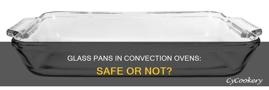 can I use glass pan in convection oven