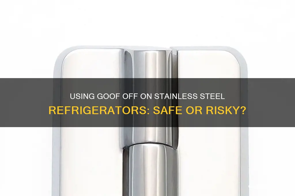 can i use goof off on stainless steel refrigerator