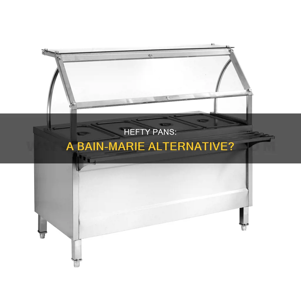 can I use hefty pan as bain marie