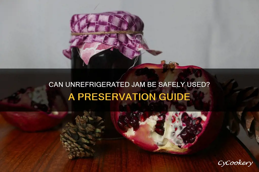 can i use jam if it hasnt been refrigerated