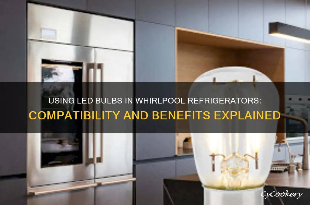 can i use led bulb in whirlpool refrigerator