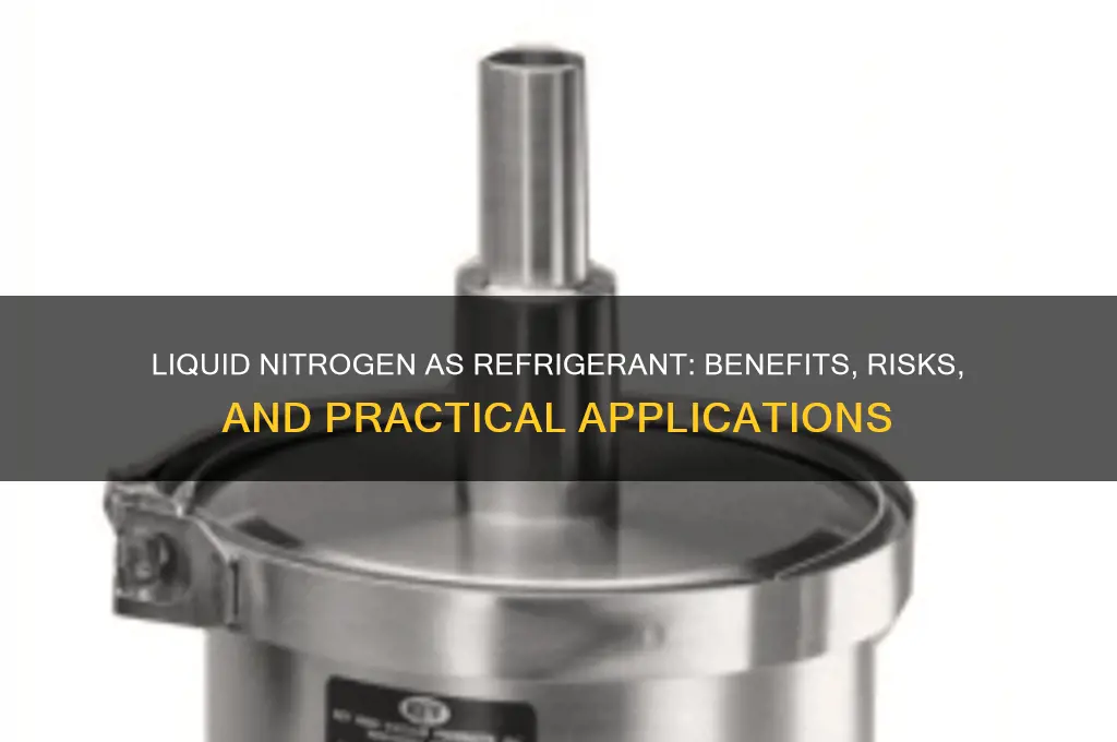 can i use liquid nitrogen as refrigerant