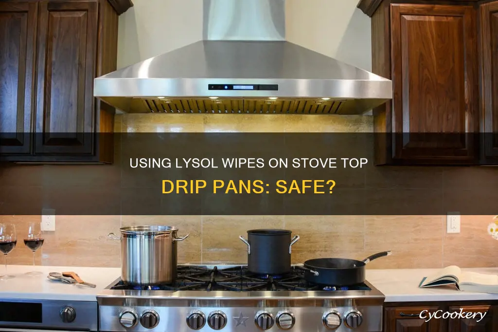 can I use lysol wipes on stove top drip pans
