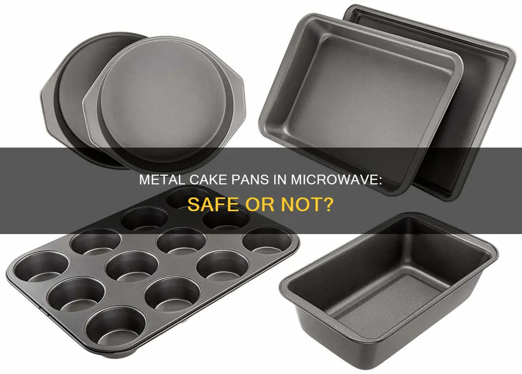 can I use metal cake pan in microwave