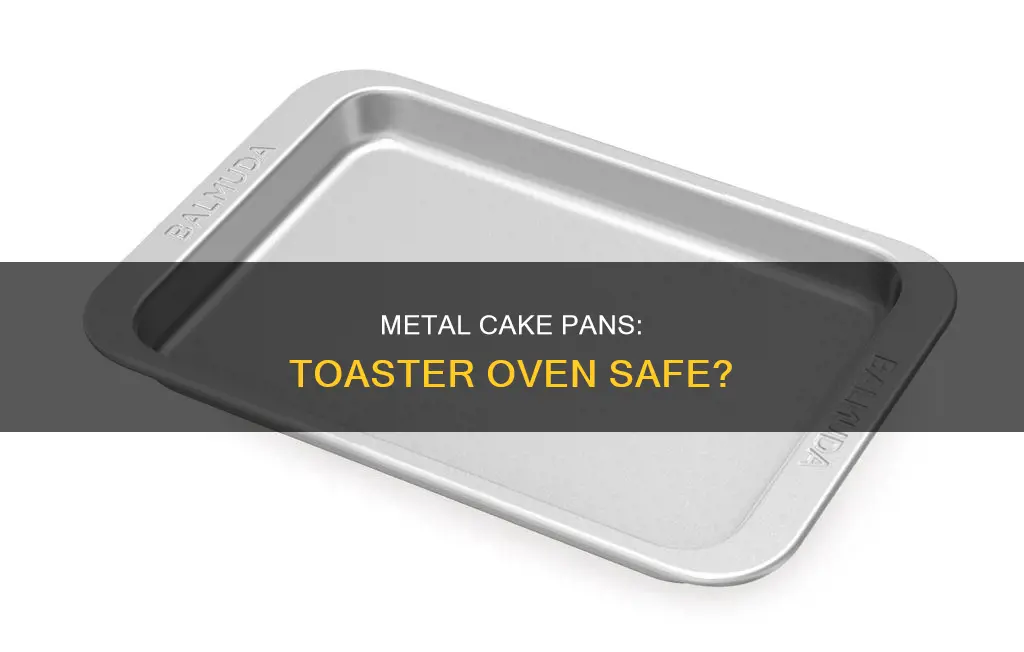 can I use metal cake pan in toaster oven
