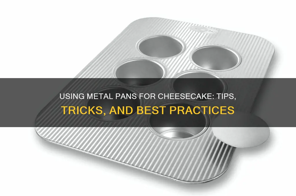 can I use metal pan for cheesecake