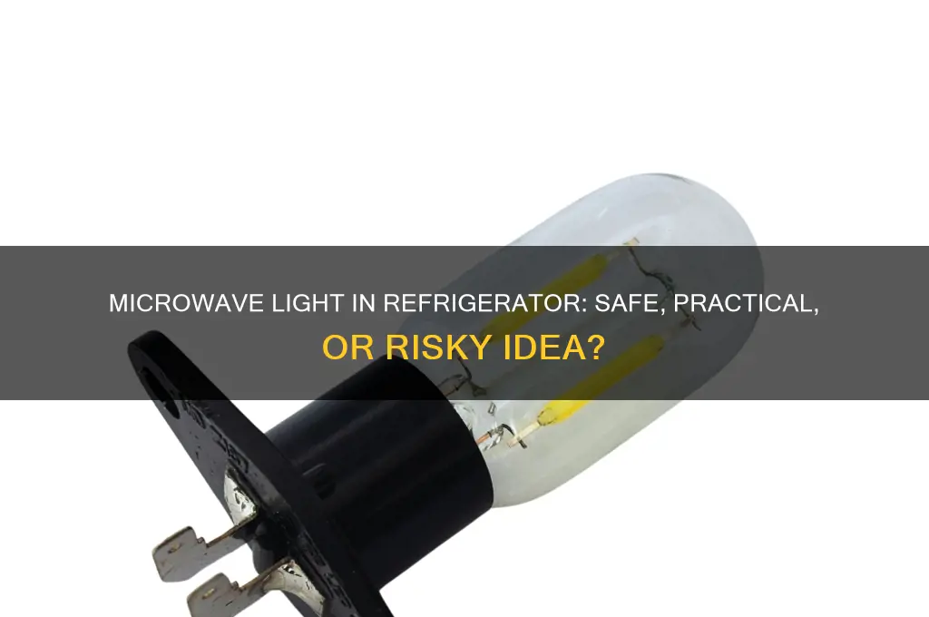can i use microwave light for refrigerator