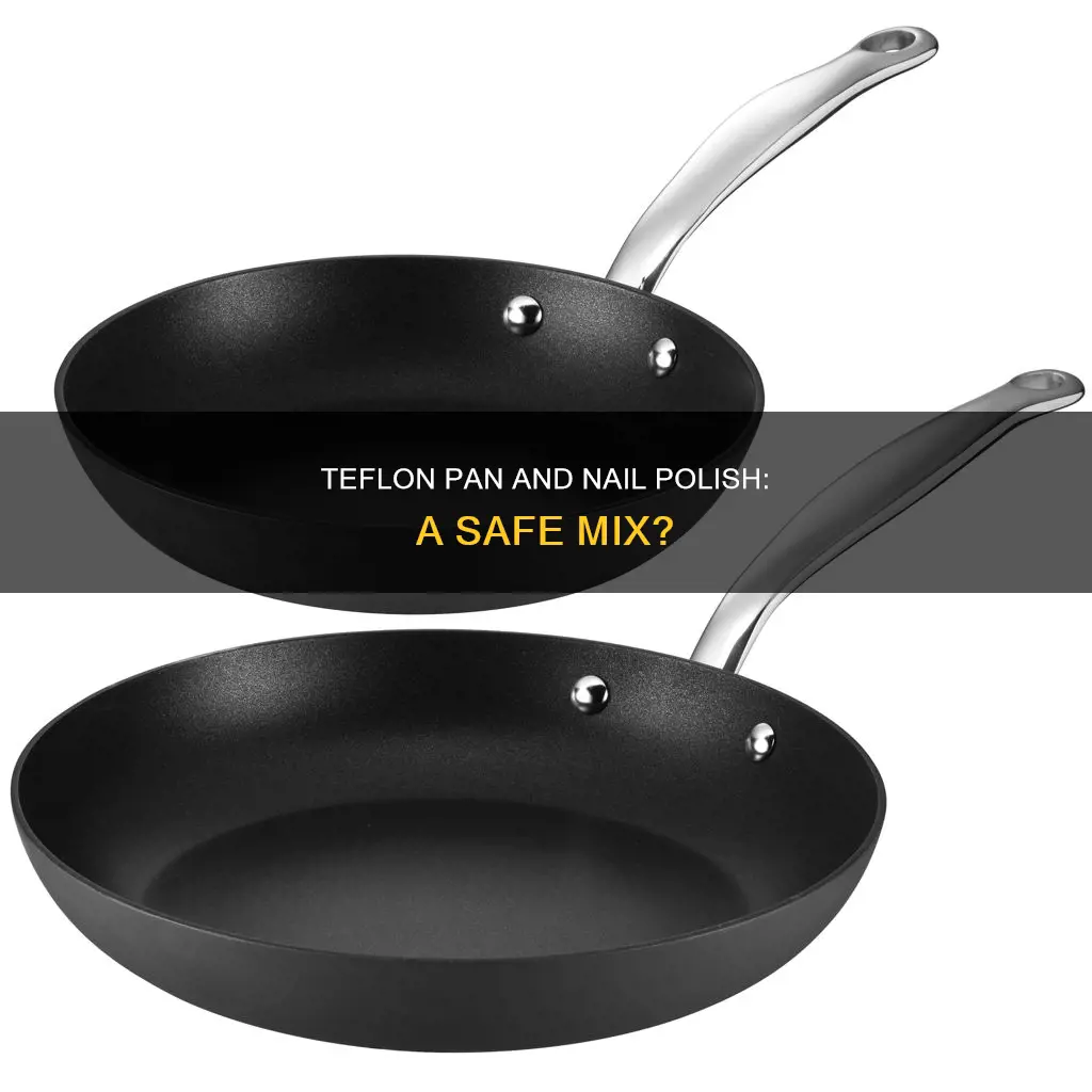 can I use nail polish in a teflon pan