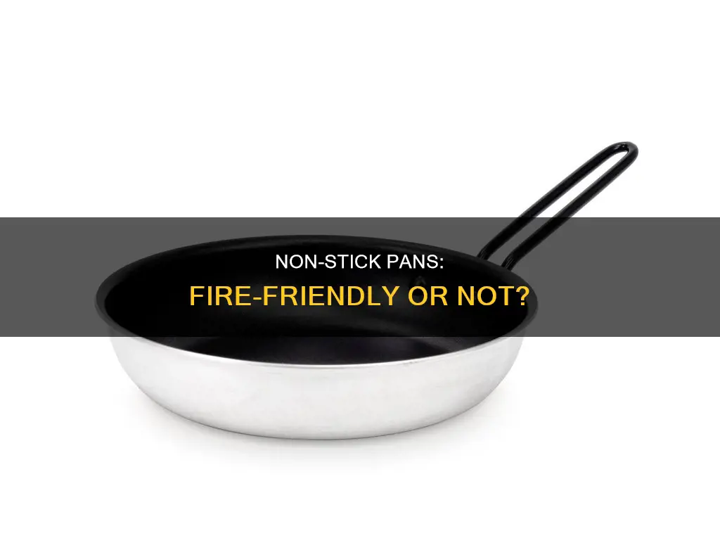can I use non stick pan over a fire