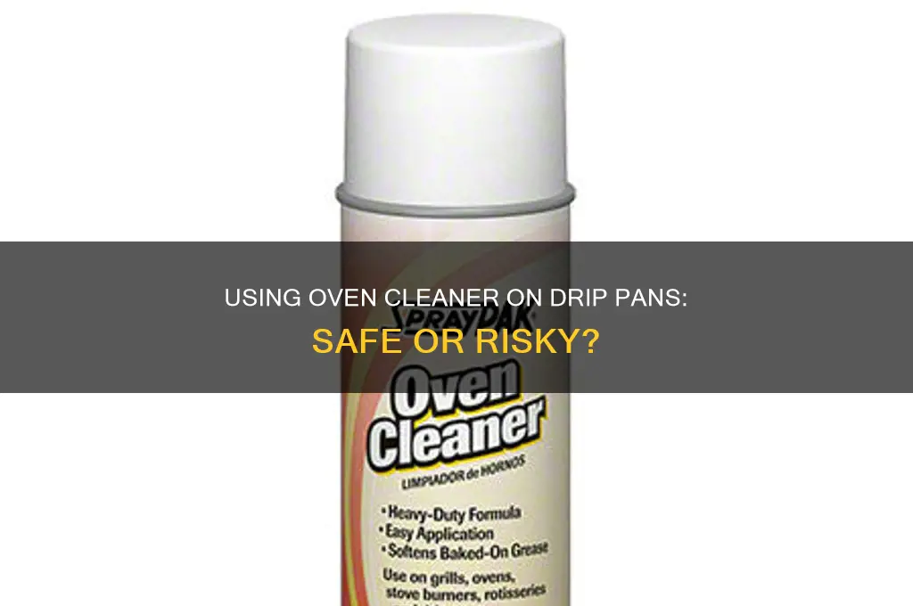 can I use oven cleaner on drip pans