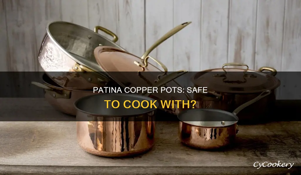 can I use patina copper pots to cook with
