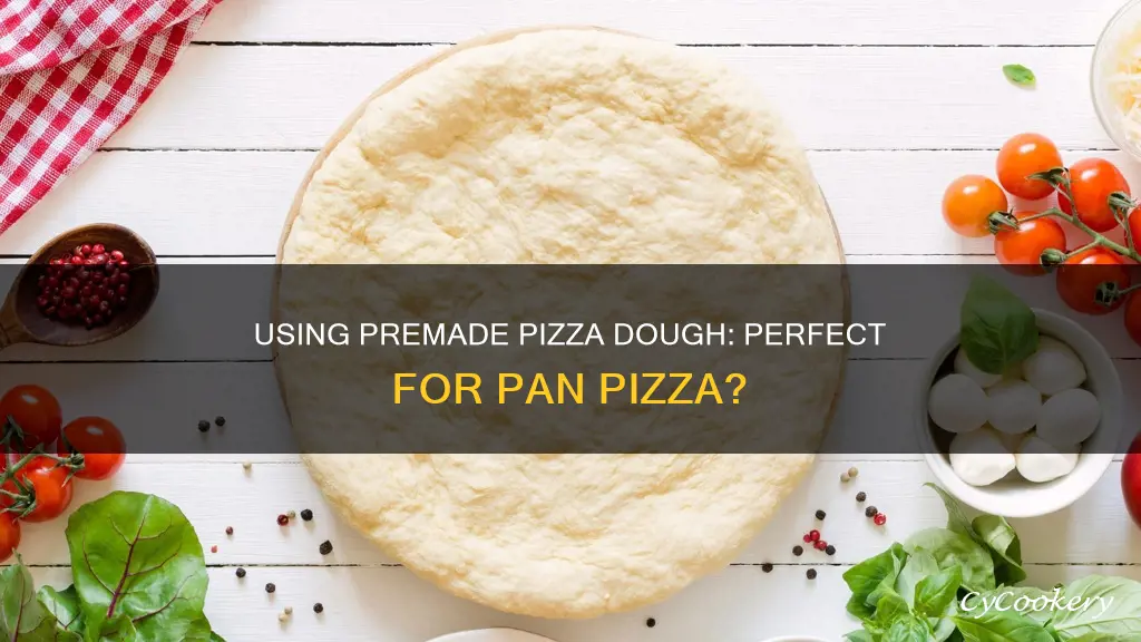 can I use premade pizza dough for pan pizza