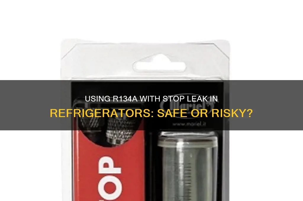 can i use r134a with stop leak in a refrigerator