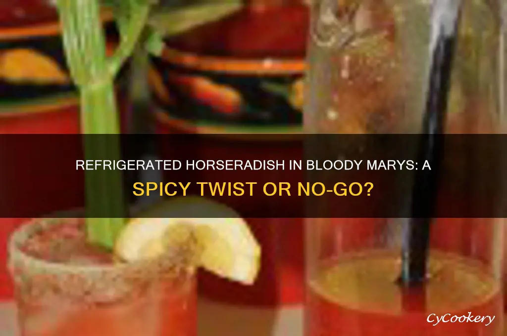 can i use refrigerated horseradish for bloody mary