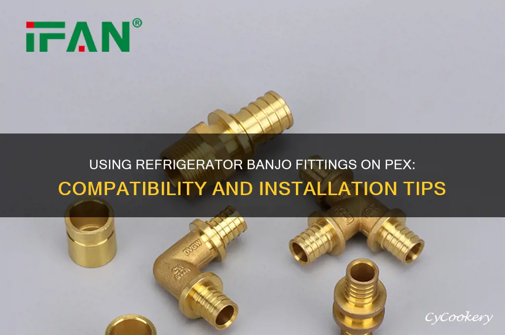 can i use refrigerator banjo fitting on pex