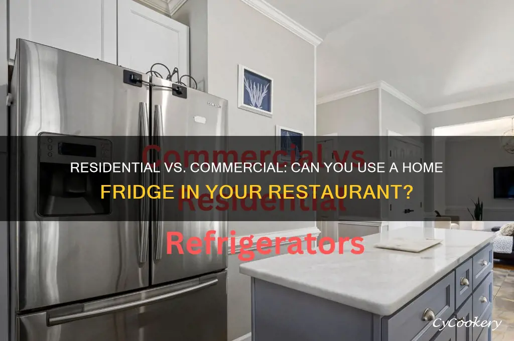 can i use residential refrigerator in my restaurant