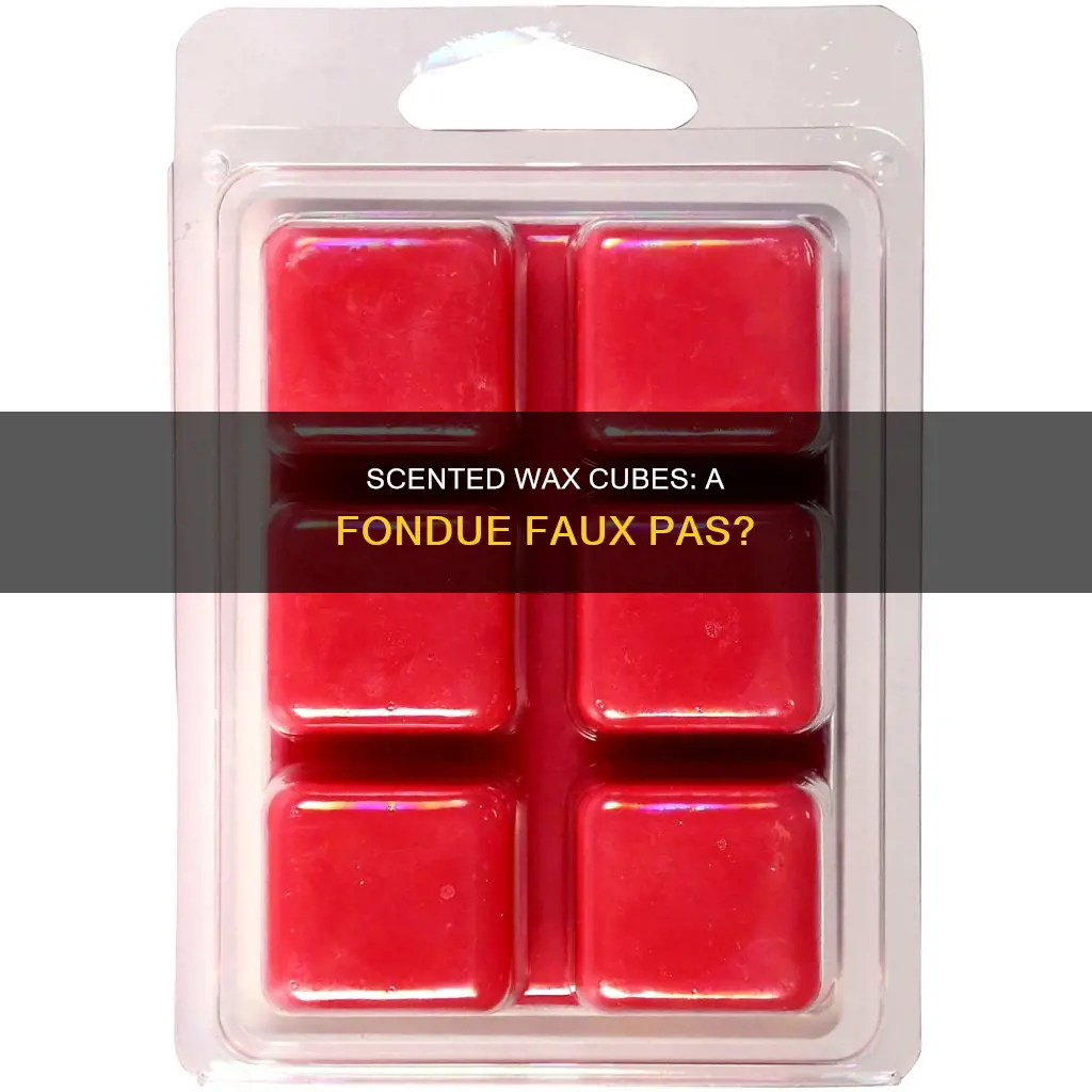 can i use scented wax cubes in my fondue